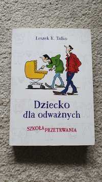 Dziecko dla odważnych. Szkoła przetrwania. Leszek. K. Talko