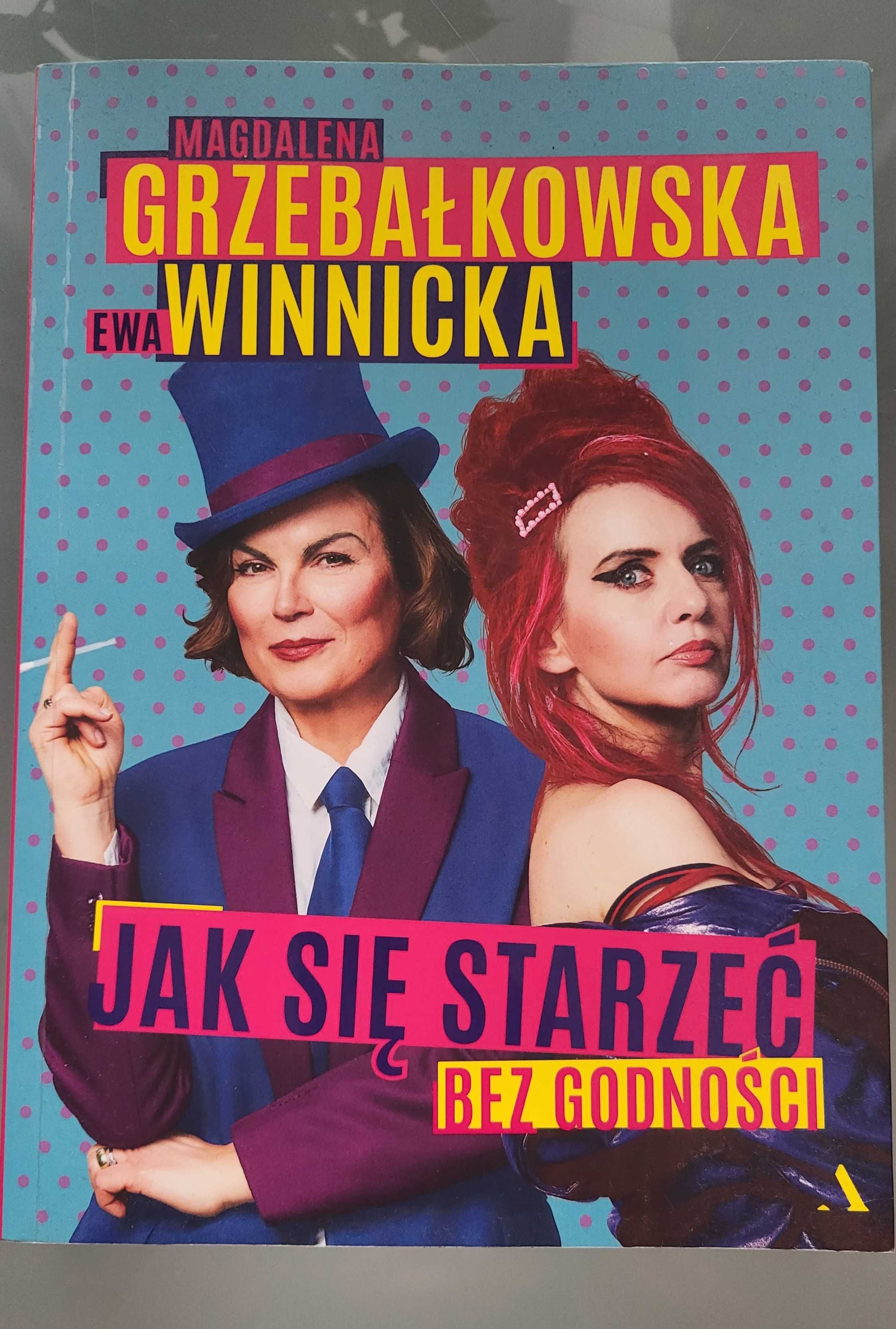 Jak się starzeć bez godności Magdalena Grzebałkowska Ewa Winnicka