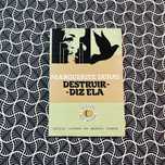 Destruir - Diz Ela - Marguerite Duras