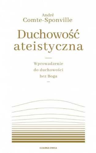 Duchowość ateistyczna - Elżbieta Aduszkiewicz, Andr Comte-Sponville