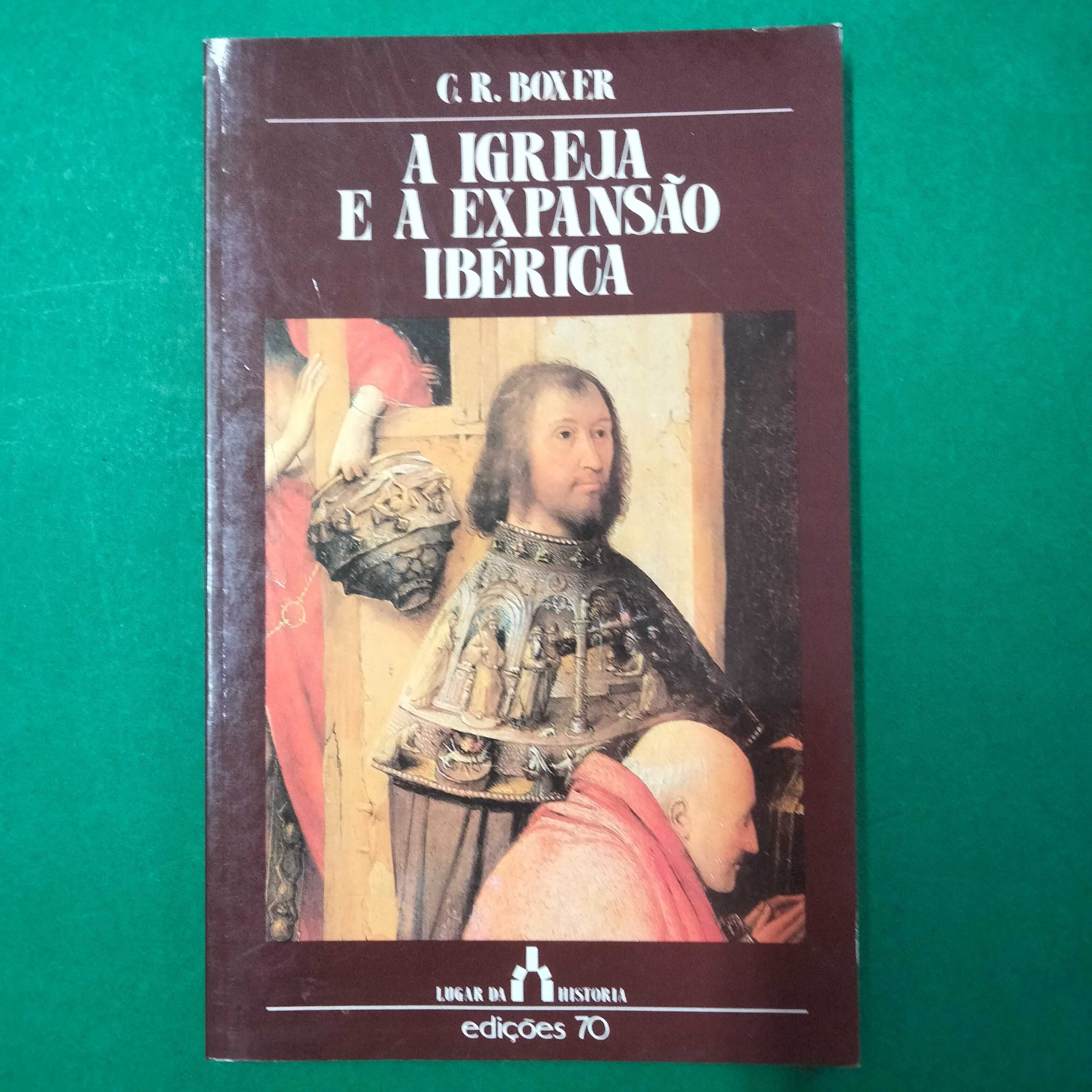 A Igreja e a Expansão Ibérica - Charles Ralph Boxer