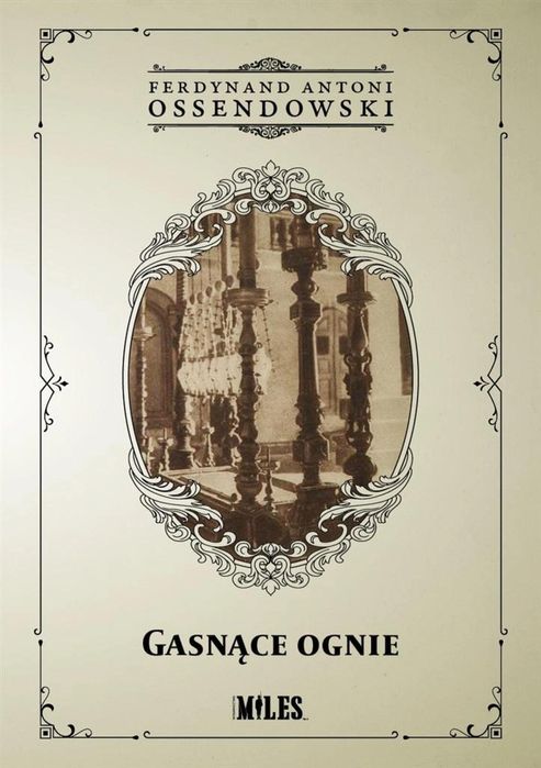 Gasnące ognie Miles Ferdynand Antoni Ossendowski Rok wydania: 2024,