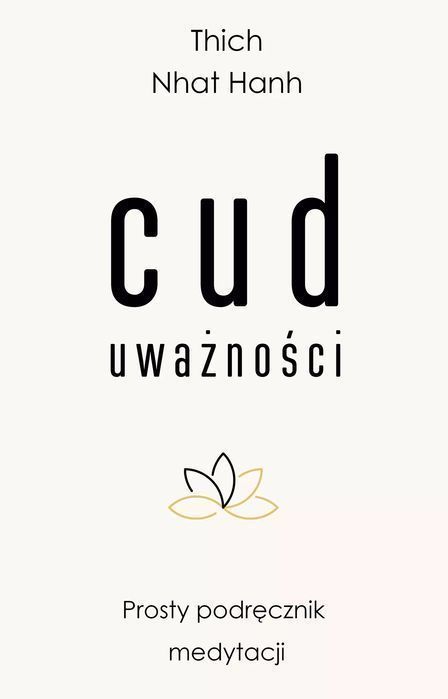 Cud Uważności. Prosty Podręcznik Medytacji Thich Nhat Hanh