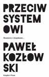 Przeciw Systemowi  Paweł Kozłowski