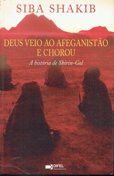 16445

Deus Veio ao Afeganistão e Chorou
de Siba Shakib