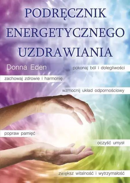 Podręcznik Energetycznego Uzdrawiania  Eden Donna, Feinstein David
