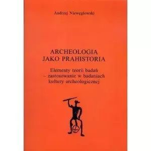 Archeologia jako prahistoria. NIEWĘGŁOWSKI AN