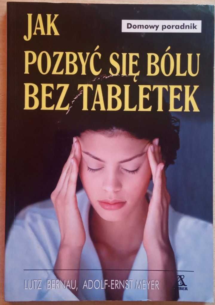 Jak pozbyć się bólu bez tabletek - Lutz Bernau, Adolf-Ernst Meyer