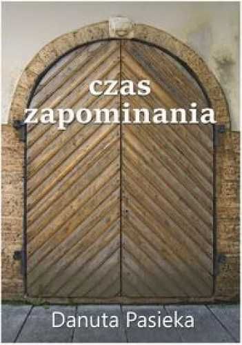 Czas zapominania - Danuta Pasieka