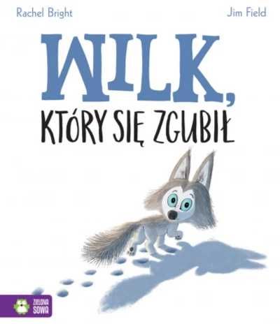 Wilk, który się zgubił - Rachel Bright, Jim Field, Barbara Supeł