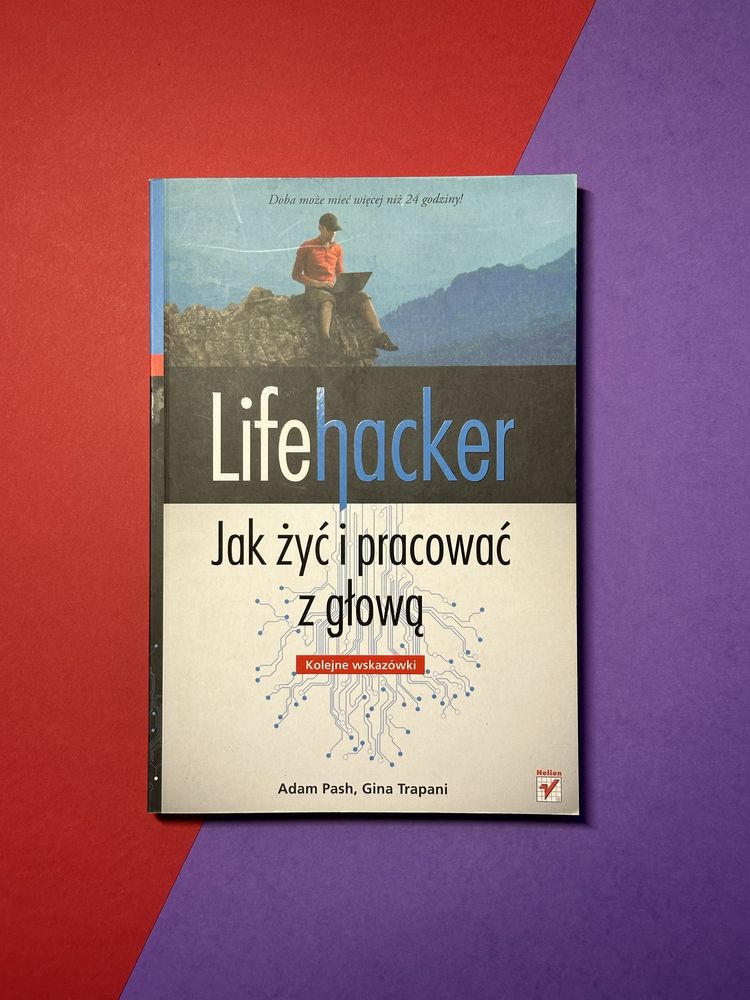 Lifehacker, jak żyć i pracować z głową (kolejne wkazówki) - A. Pash