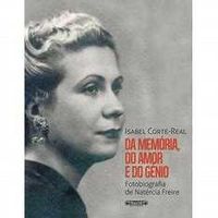 Fotobiografia - Natercia Freire - Da Memória, do Amor e do Génio