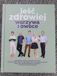 Książka kucharska Jeść zdrowiej warzywa i owoce