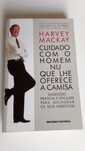 Cuidado com o Homem Nu que lhe oferece a Camisa de Harvey Mackay