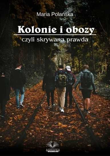 Kolonie i obozy czyli skrywana prawda. Maria Polańska (Nowa)