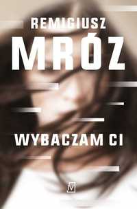 Remigiusz Mróz, Wybaczam ci