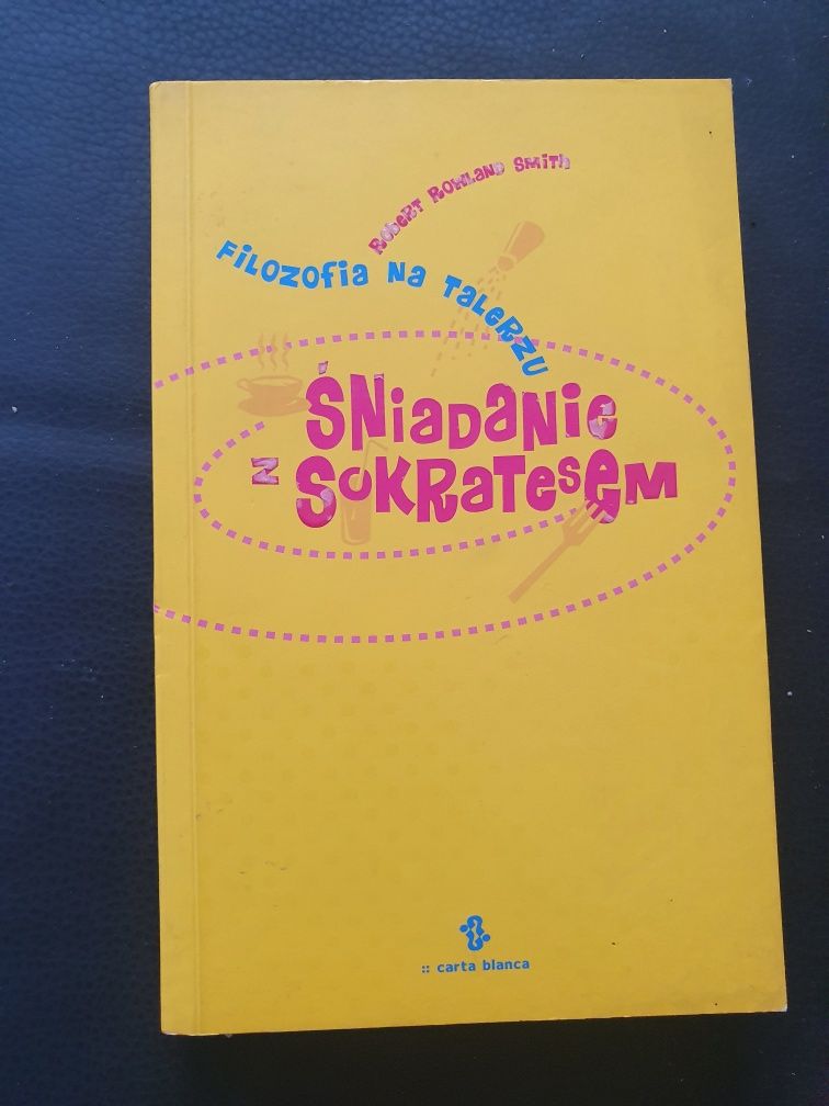 Śniadanie z Sokratesem filozofia na talerzu Robert Rowland Smith