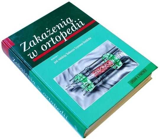 Zakażenia w Ortopedii - Tadeusz Szymon Gaździk