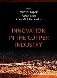Innovation in the copper industry - red. Miłosz Czopek, Paweł Greń, A