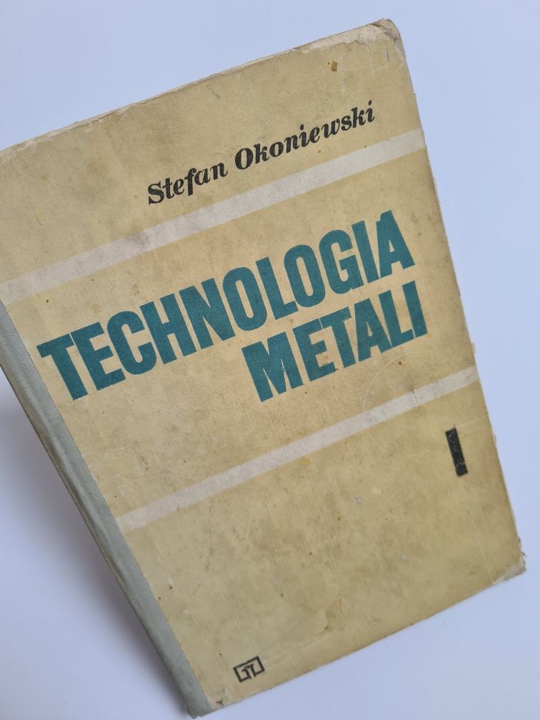 Technologia metali - część pierwsza - Stefan Okoniewski