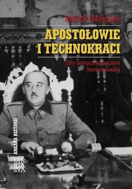 Apostołowie I Technokraci. Elity Polityczne Hiszpanii Frankistowskiej