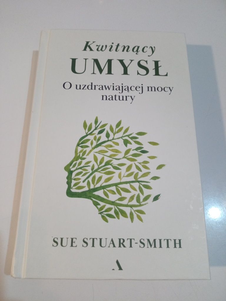 Kwitnący umysł O uzdrawiającej mocy natury - Sue Stuart-Smith