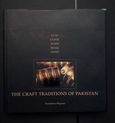 The Craft Traditions of Pakistan - Clay - Cloth - Wood - Metal - Stone