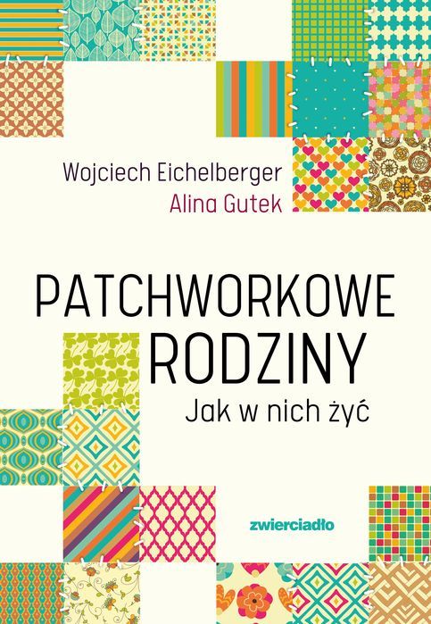 Patchworkowe rodziny. Jak w nich żyć. Zwierciadło
