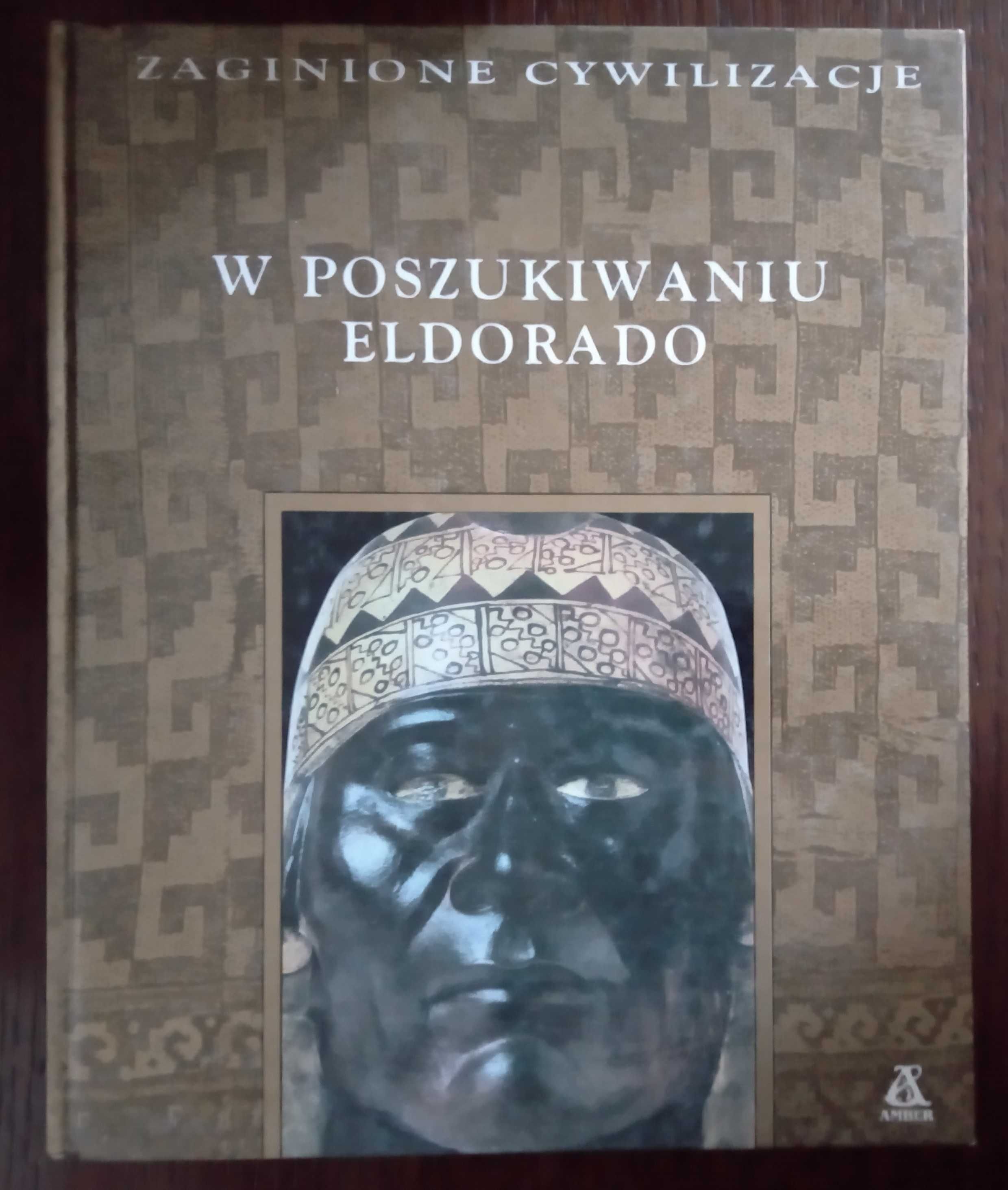 Zaginione cywilizacje. W poszukiwaniu Eldorado