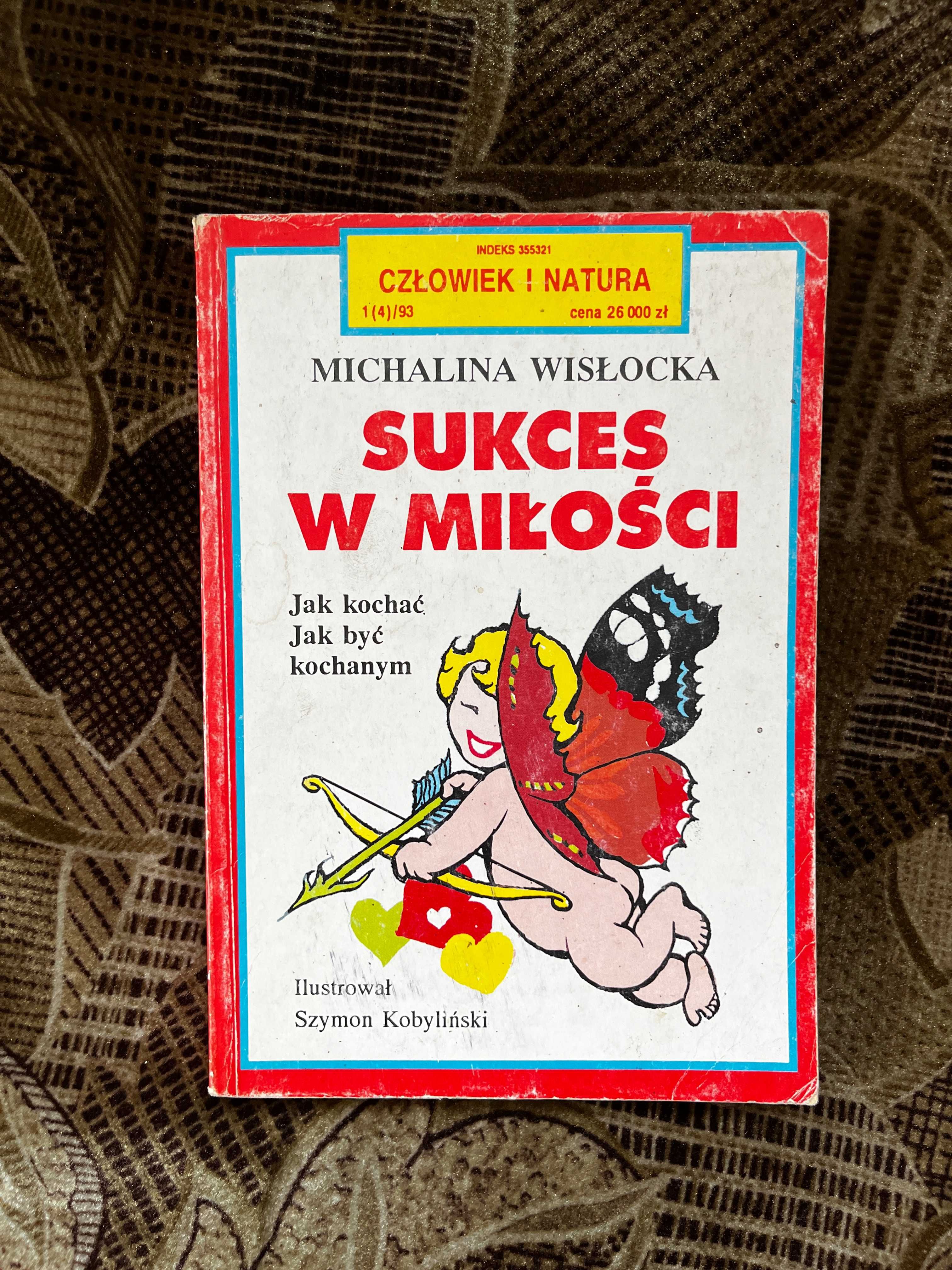 Sukces w miłości - Jak kochać i być kochanym