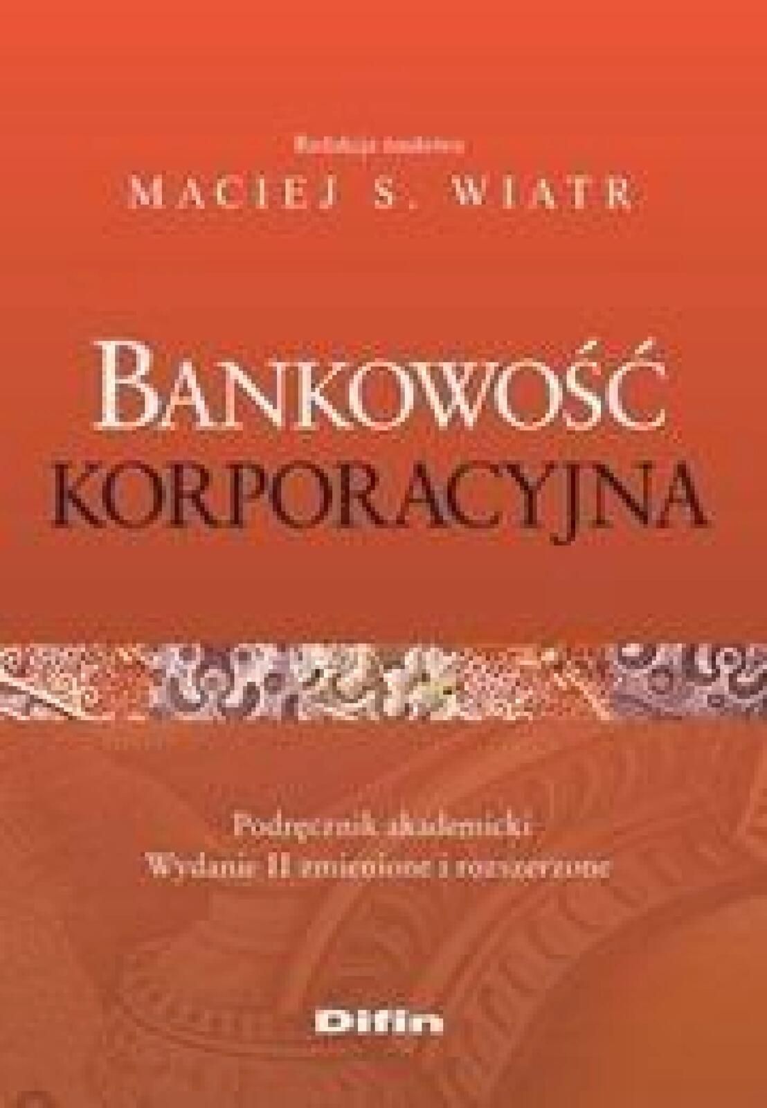 Bankowość korporacyjna Difin Maciej S. Wiatr (red.) Rok wydania: 2015