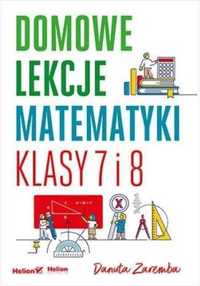 Domowe lekcje matematyki. Klasy 7 i 8 - Danuta Zaremba