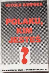 Polaku, kim jesteś? - Witold Wirpsza