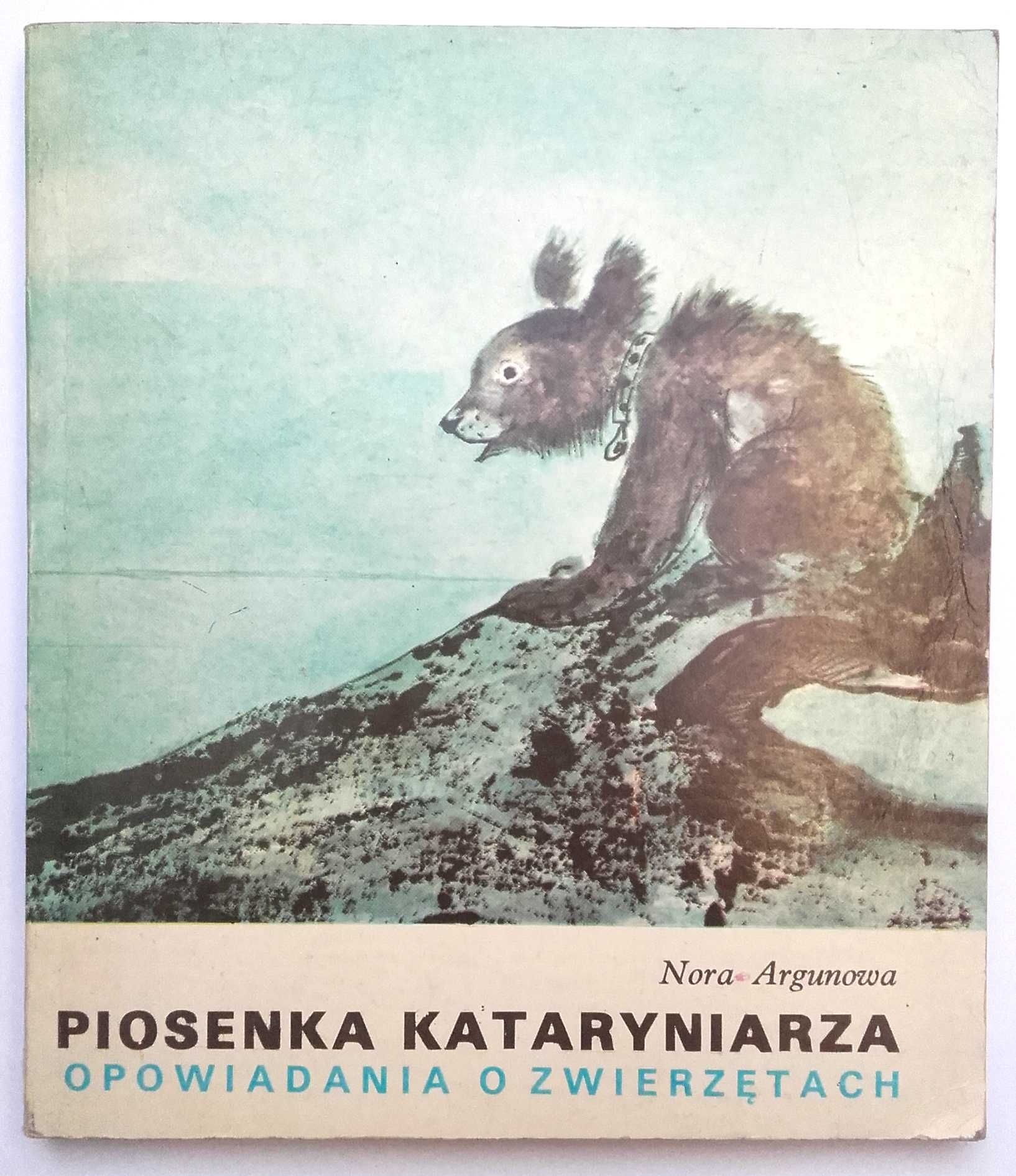 Piosenka kataryniarza. Opowiadania o zwierzętach - Nora Argunowa
