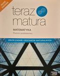 Teraz matura matematyka zbiór zadań i zestawów maturalnyh podstawa