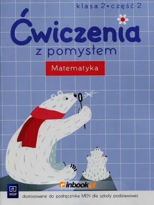 Ćwiczenia z pomysłem. Matematyka. Klasa 2. Część 2.