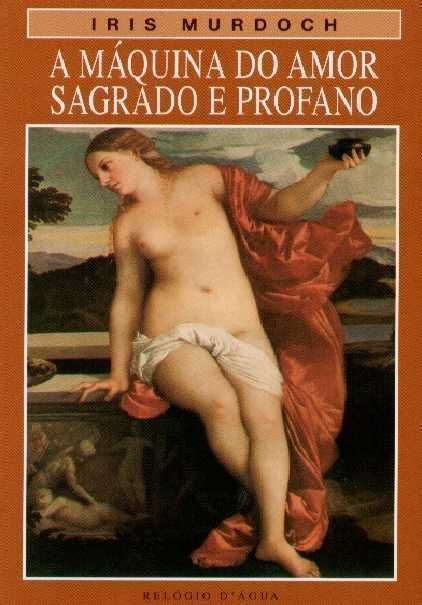 Livro A Máquina do Amor Sagrado e Profano de Iris Murdoch [Portes Inc]