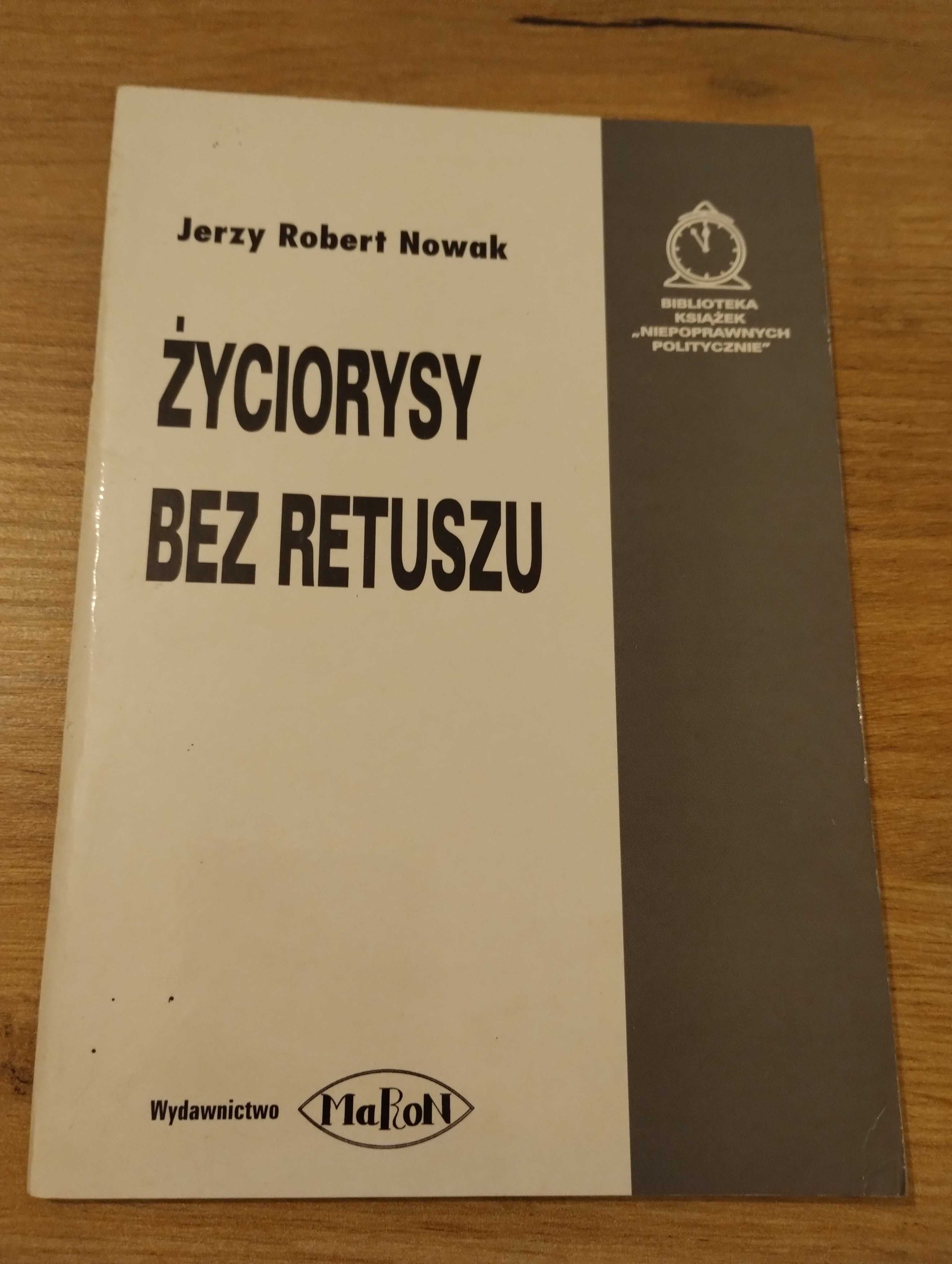Jerzy Robert Nowak Życiorysy bez retuszu