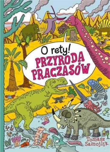 O rety! Przyroda praczasów - Tomasz Samojlik