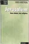 Jerusalém – Uma cidade, três religiões-Karen Armstrong