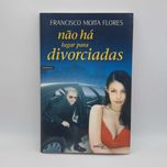 Livro Ref-PAR3 - F. Moita Flores - Não Há Lugar Para Divorciadas