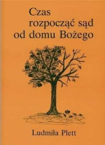 Czas rozpocząć sąd od domu Bożego - Ludmiła Plett