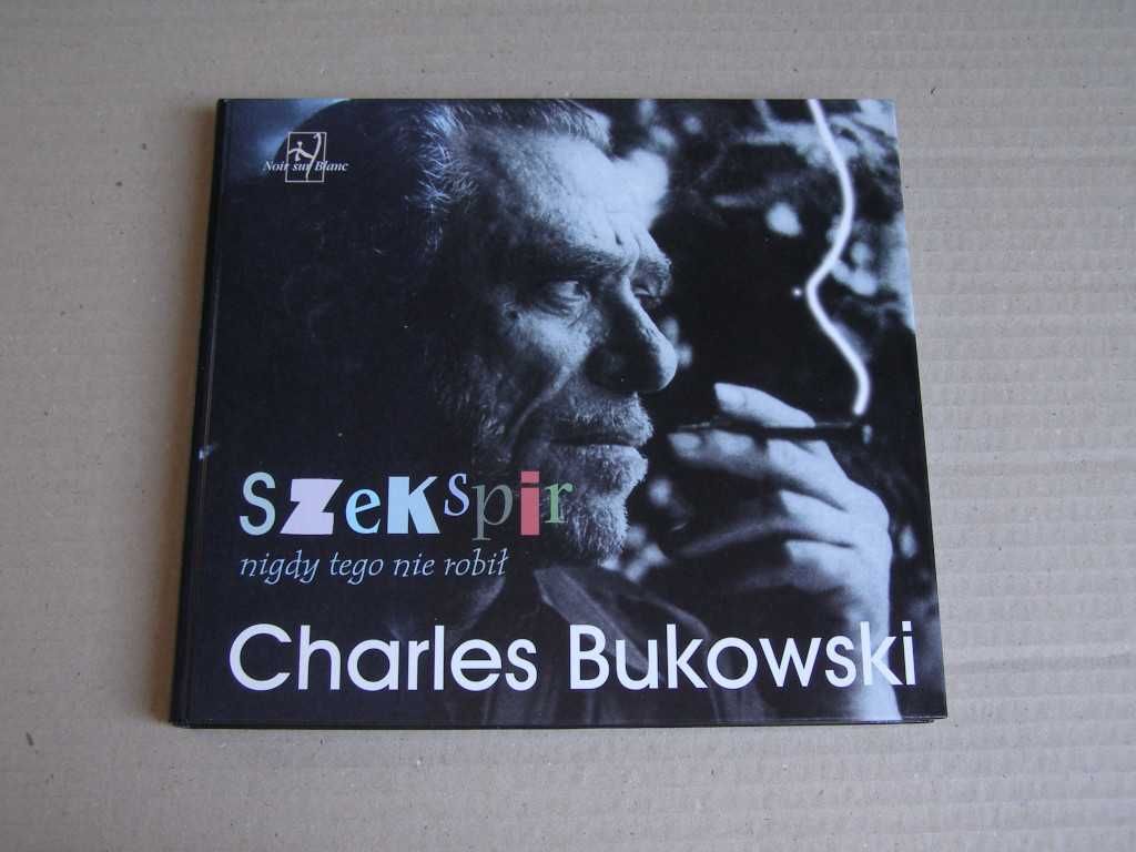 Charles Bukowski Szekspir nigdy tego nie robił jak nowa