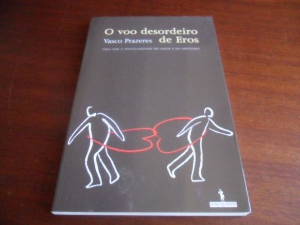 "O Voo Desordeiro de Eros" de Vasco Prazeres 1ª Edição de 2008