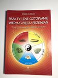 Praktyczne gotowanie według pięciu przemian - Anna Czelej