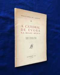 A CATEDRAL DE ÉVORA NA IDADE MÉDIA - Mário Tavares Chicó - 1946