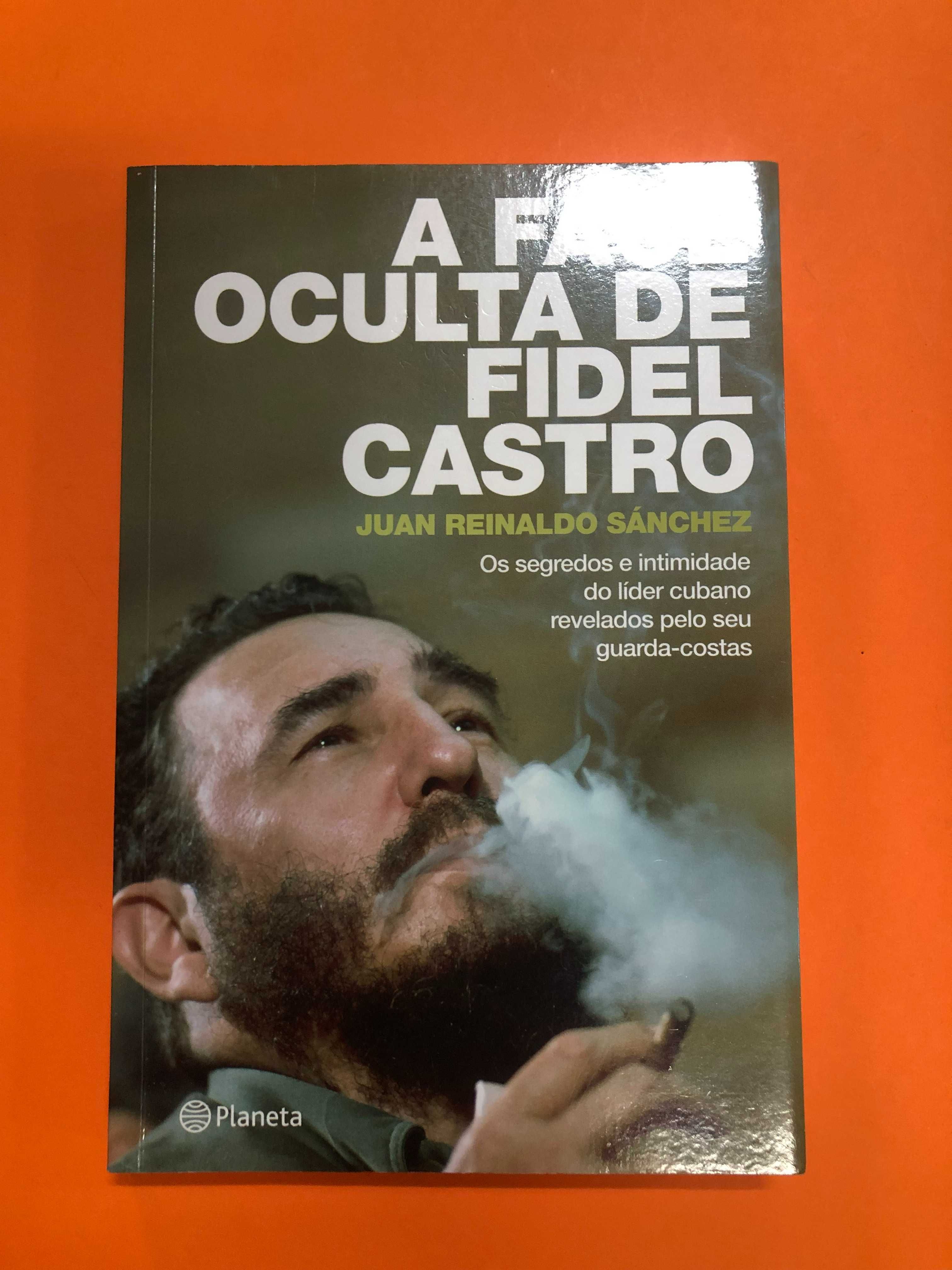 A face oculta de Fidel Castro - Juan Reinaldo Sánchez