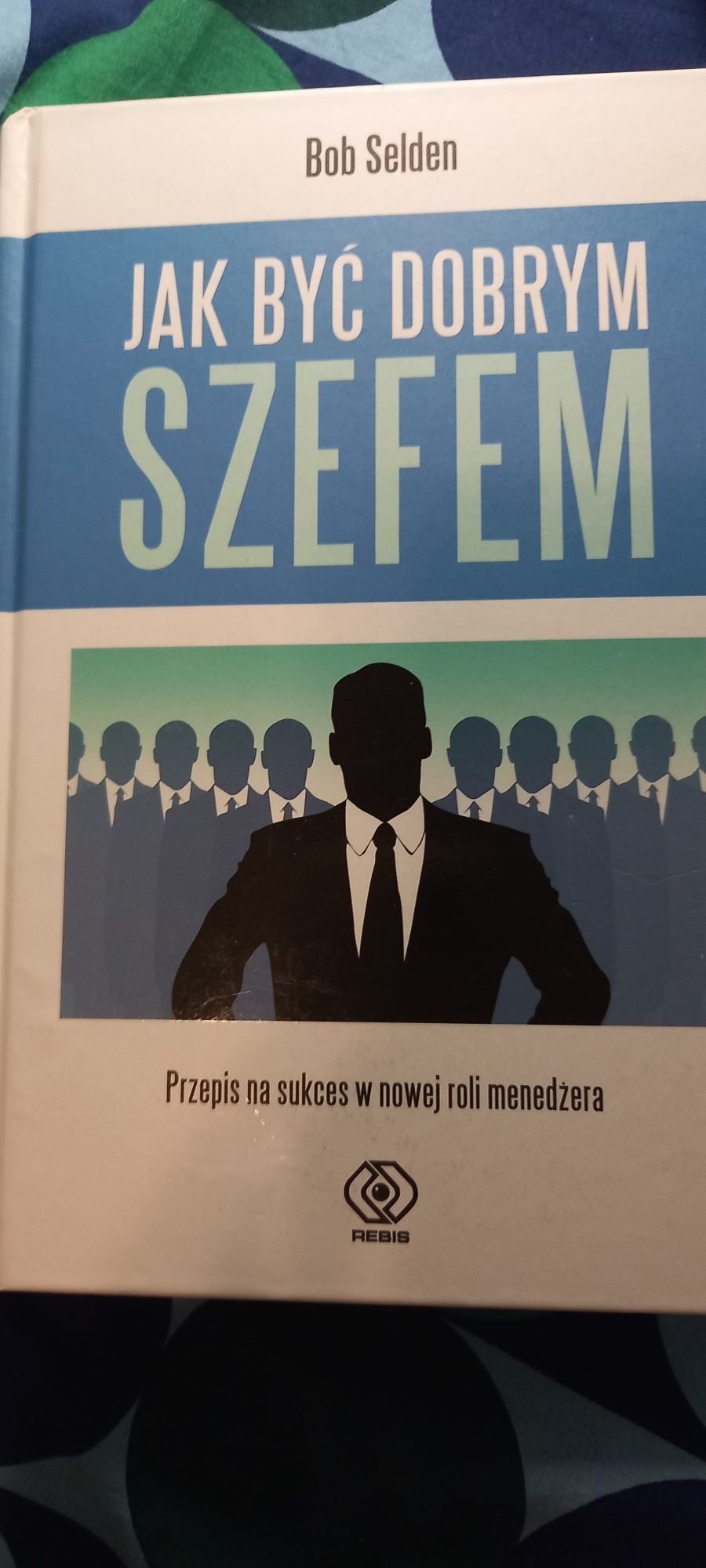 Bob Selden Jak być dobrym szefem