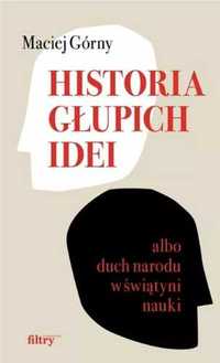 Historia głupich idei albo duch narodu. - Maciej Górny