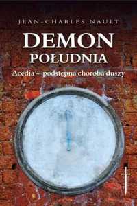 Demon południa. Acedia - podstępna choroba duszy - Jean-Charles Nault